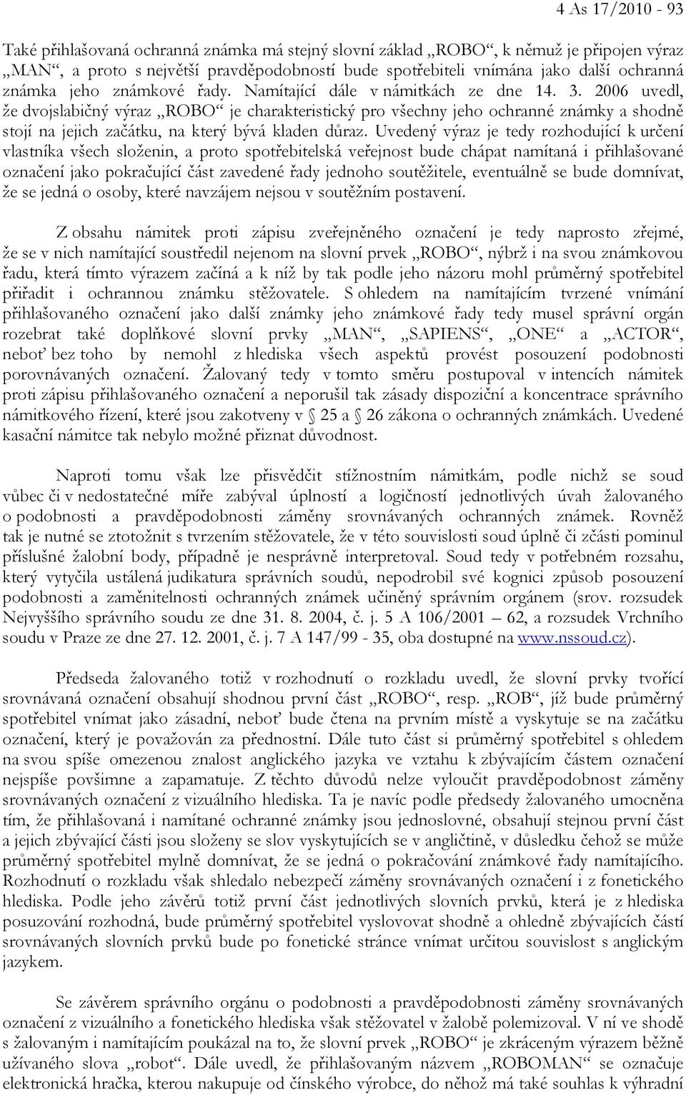 2006 uvedl, že dvojslabičný výraz ROBO je charakteristický pro všechny jeho ochranné známky a shodně stojí na jejich začátku, na který bývá kladen důraz.