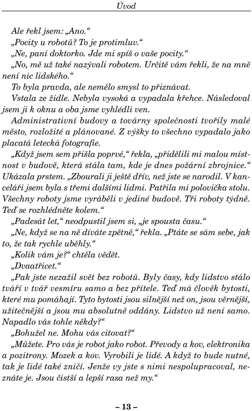 Administrativní budovy a továrny spoleãnosti tvofiily malé mûsto, rozloïité a plánované. Z v ky to v echno vypadalo jako placatá letecká fotografie.