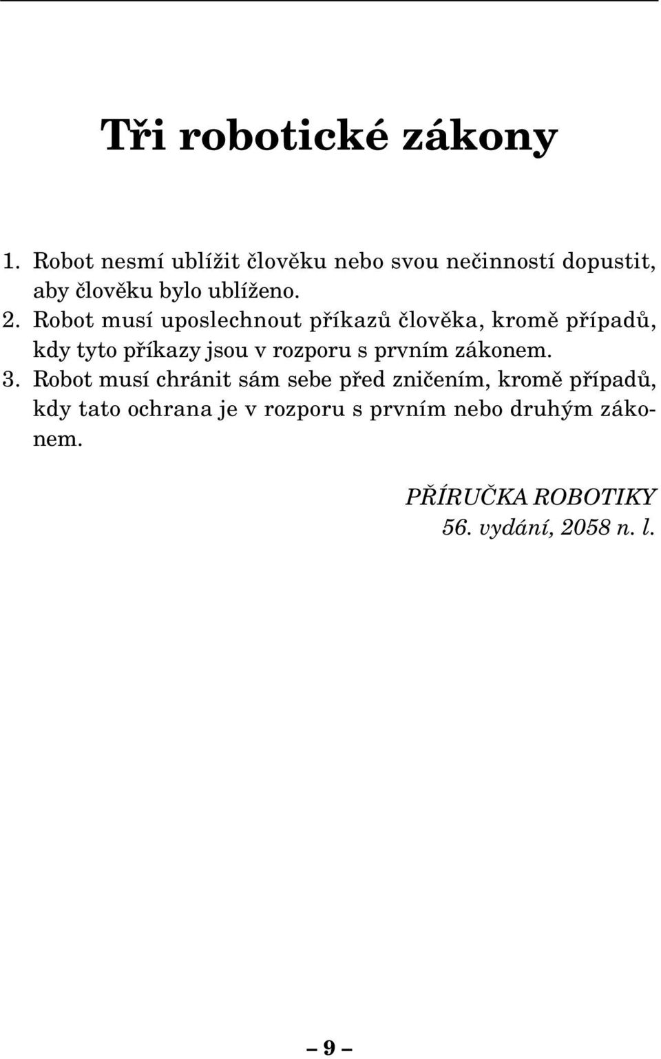 Robot musí uposlechnout pfiíkazû ãlovûka, kromû pfiípadû, kdy tyto pfiíkazy jsou v rozporu s