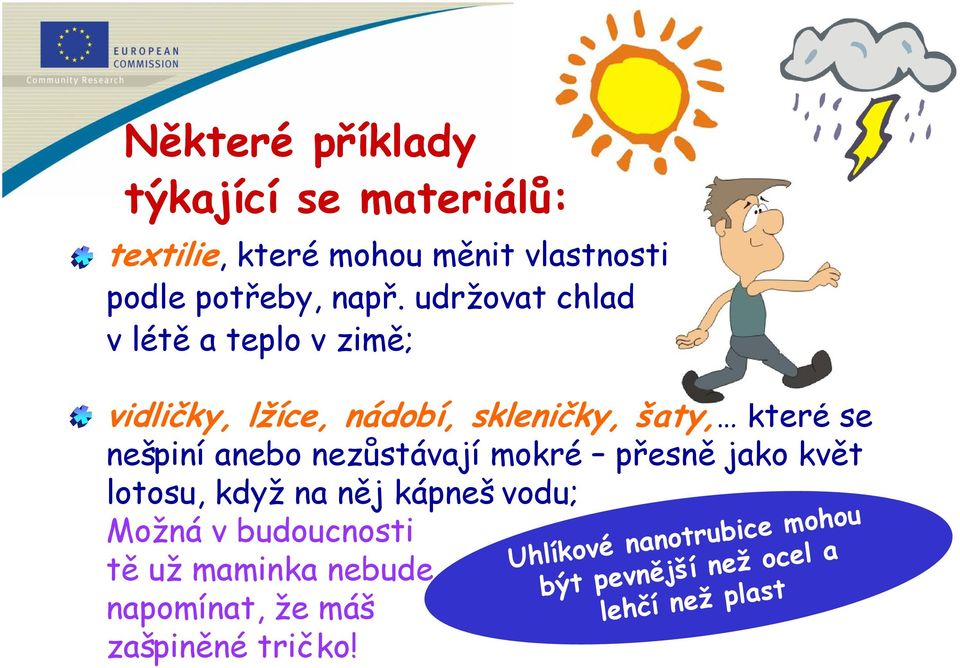 nezůstávají mokré přesně jako květ lotosu, když na něj kápneš vodu; Možná v budoucnosti tě už maminka