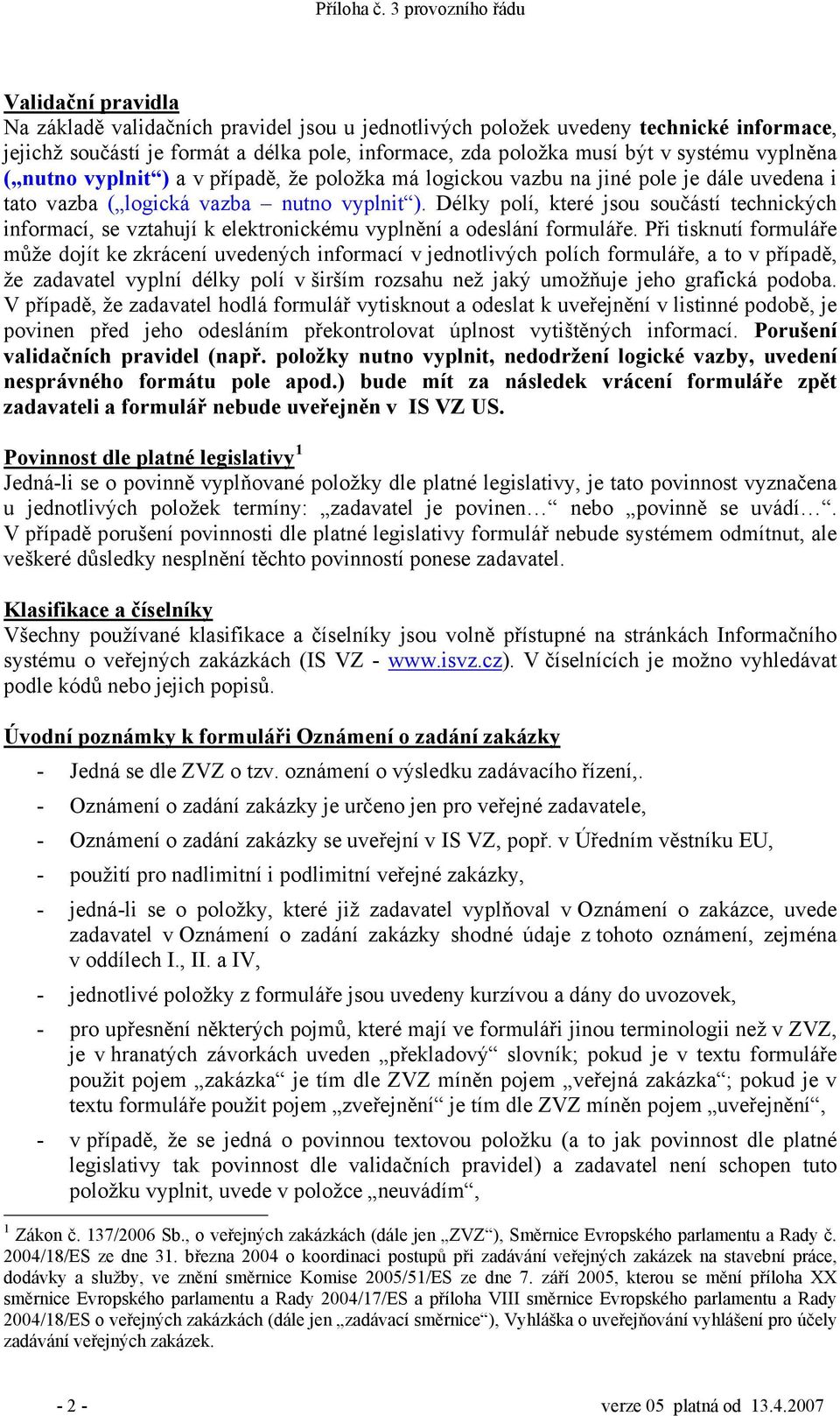 Délky polí, které jsou součástí technických informací, se vztahují k elektronickému vyplnění a odeslání formuláře.