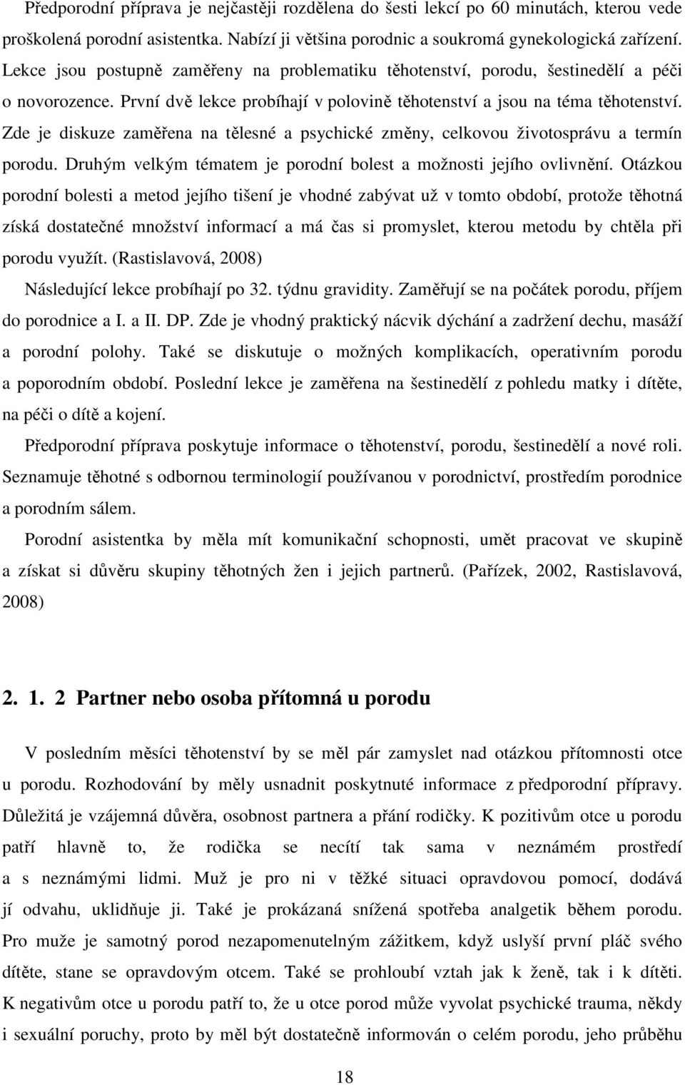 Zde je diskuze zaměřena na tělesné a psychické změny, celkovou životosprávu a termín porodu. Druhým velkým tématem je porodní bolest a možnosti jejího ovlivnění.