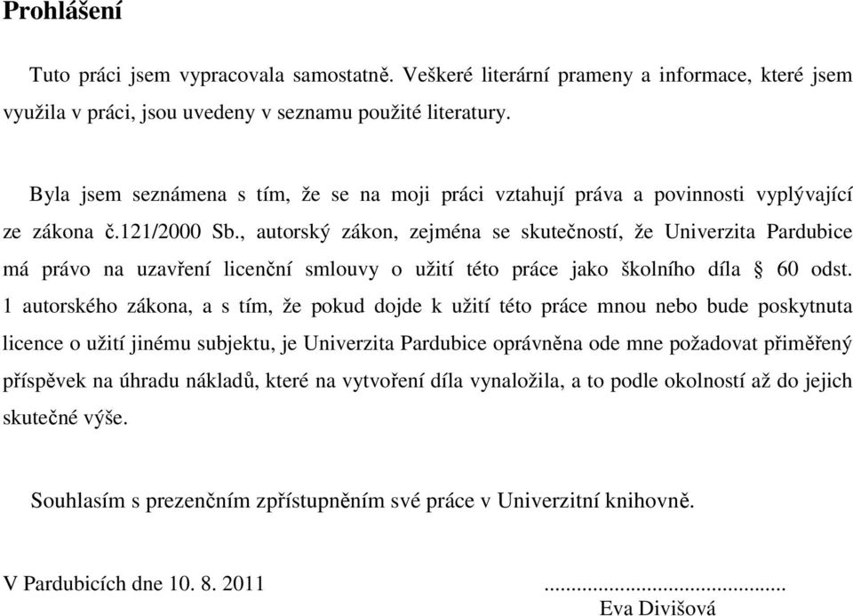 , autorský zákon, zejména se skutečností, že Univerzita Pardubice má právo na uzavření licenční smlouvy o užití této práce jako školního díla 60 odst.