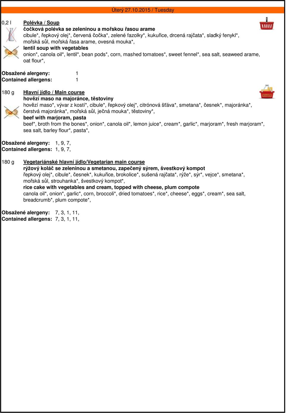 allergens: 1 hovězí maso na majoránce, těstoviny hovězí maso*, vývar z kostí*, cibule*, řepkový olej*, citrónová šťáva*, smetana*, česnek*, majoránka*, čerstvá majoránka*, mořská sůl, ječná mouka*,