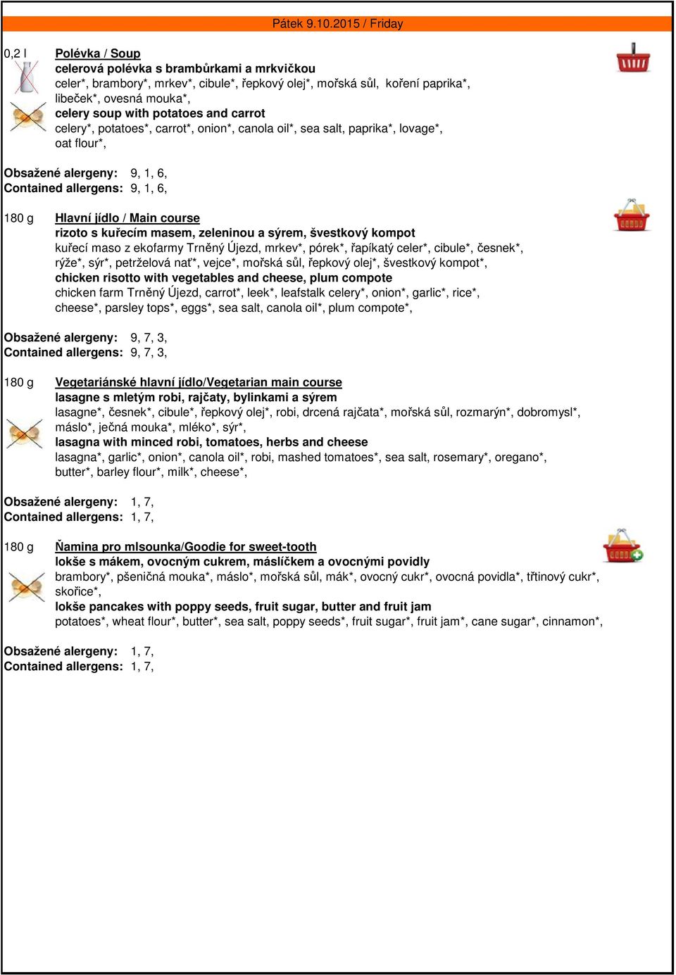 švestkový kompot kuřecí maso z ekofarmy Trněný Újezd, mrkev*, pórek*, řapíkatý celer*, cibule*, česnek*, rýže*, sýr*, petrželová nať*, vejce*, mořská sůl, řepkový olej*, švestkový kompot*, chicken