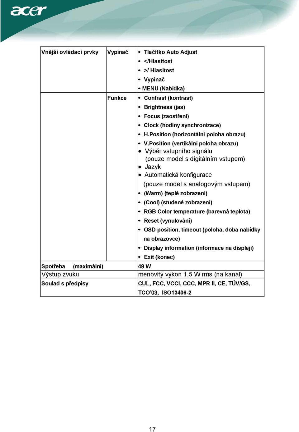 Position (vertikální poloha obrazu) Výběr vstupního signálu (pouze model s digitálním vstupem) Jazyk Automatická konfigurace (pouze model s analogovým vstupem) (Warm) (teplé zobrazení) (Cool)