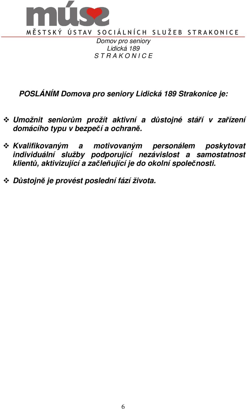 Kvalifikovaným a motivovaným personálem poskytovat individuální služby podporující nezávislost a