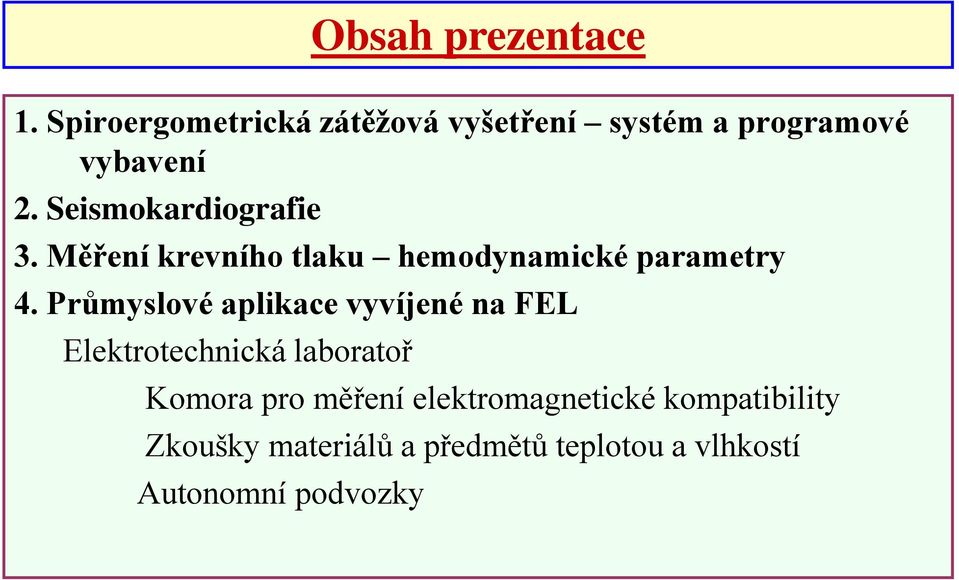 Průmyslové aplikace vyvíjené na FEL Elektrotechnická laboratoř Komora pro měření