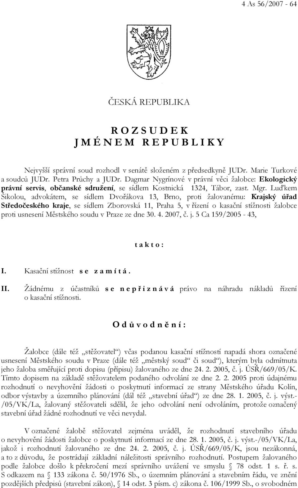 Luďkem Šikolou, advokátem, se sídlem Dvořákova 13, Brno, proti žalovanému: Krajský úřad Středočeského kraje, se sídlem Zborovská 11, Praha 5, v řízení o kasační stížnosti žalobce proti usnesení