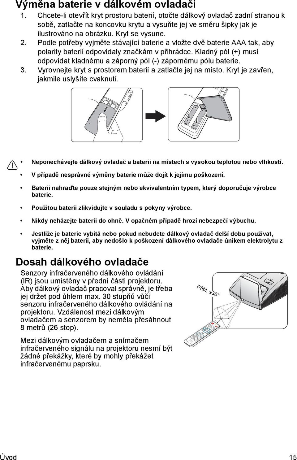 Podle potřeby vyjměte stávající baterie a vložte dvě baterie AAA tak, aby polarity baterií odpovídaly značkám v přihrádce.