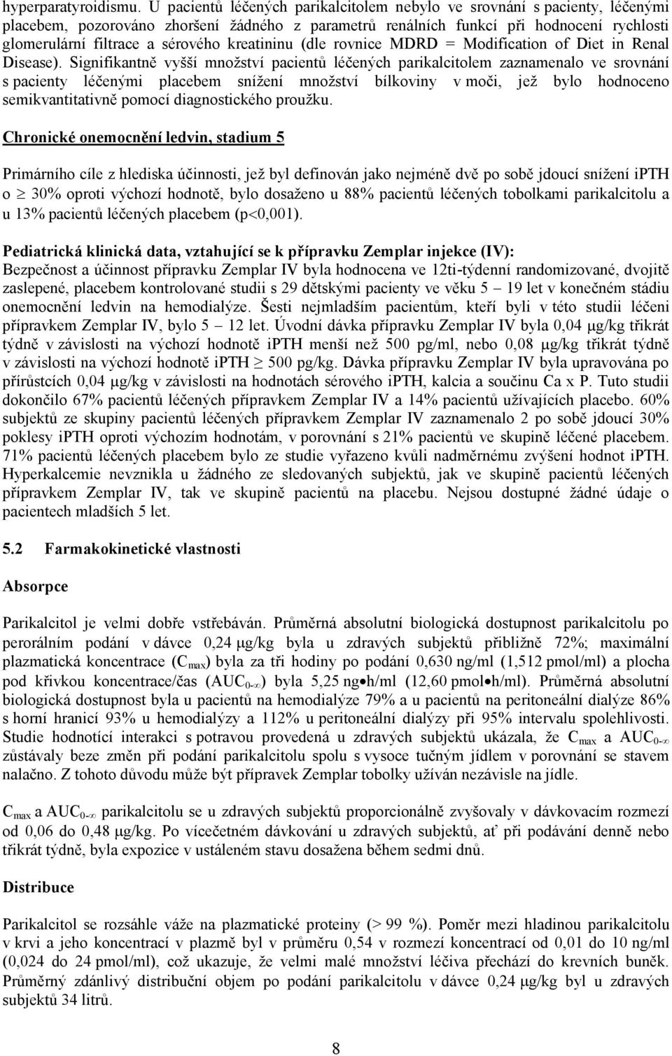 kreatininu (dle rovnice MDRD = Modification of Diet in Renal Disease).