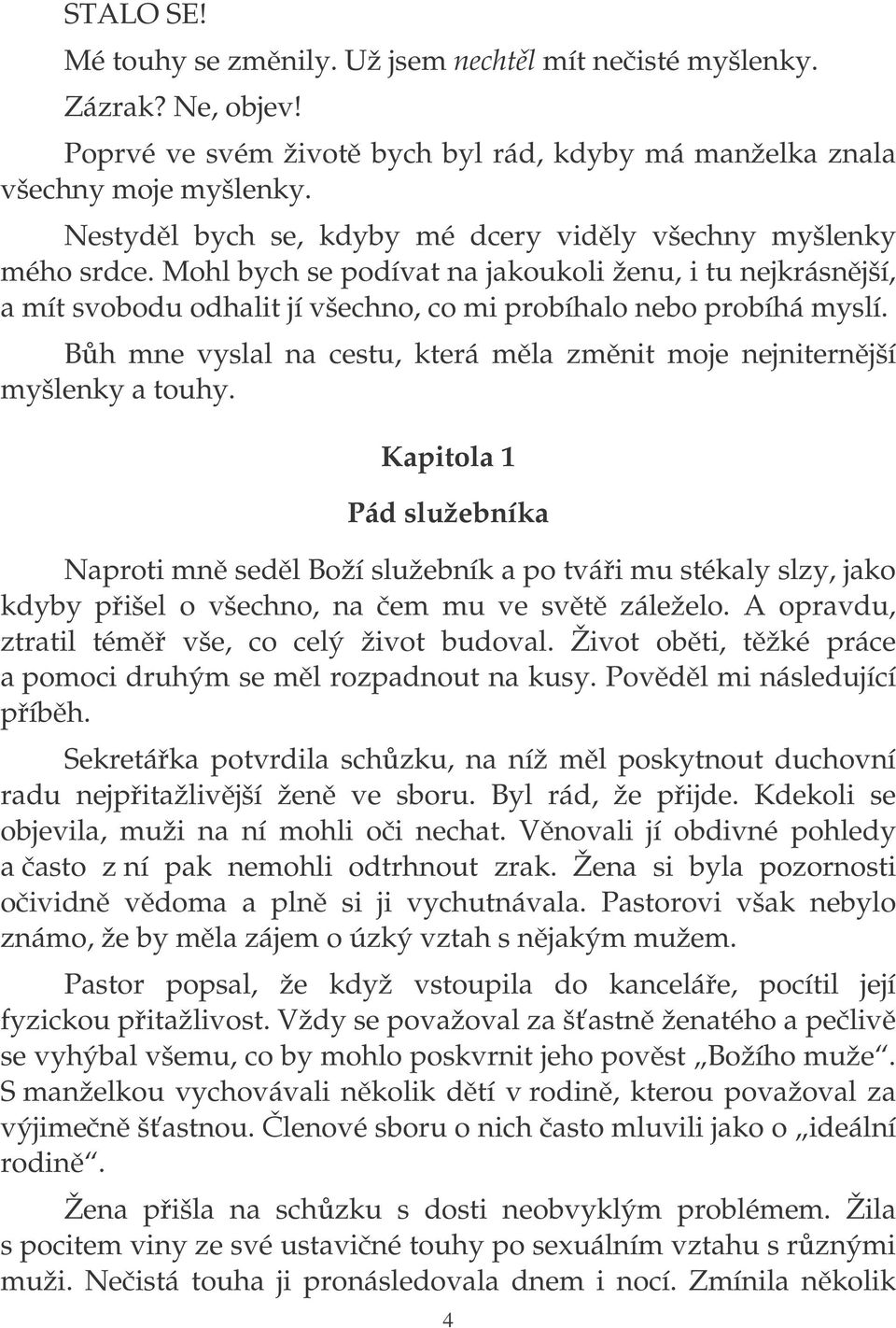 Bh mne vyslal na cestu, která mla zmnit moje nejniternjší myšlenky a touhy.