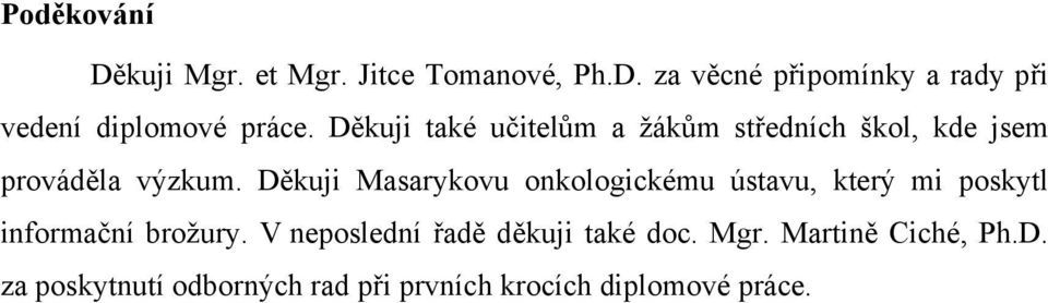 Děkuji Masarykovu onkologickému ústavu, který mi poskytl informační brožury.