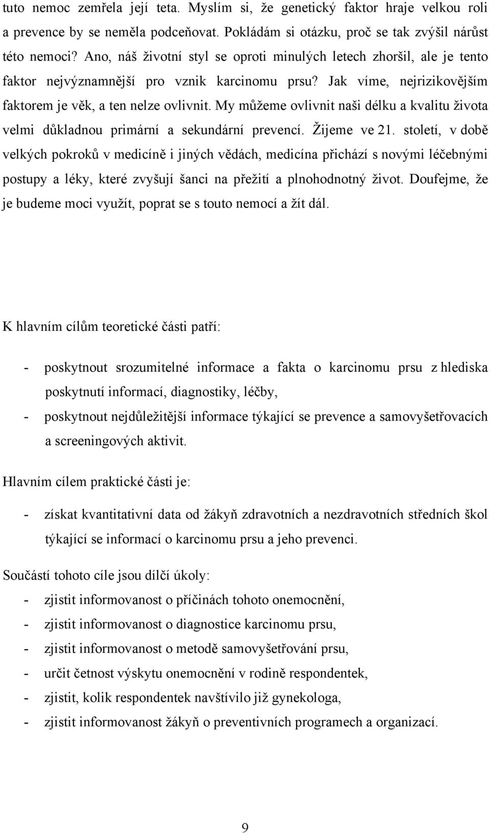 My můžeme ovlivnit naši délku a kvalitu života velmi důkladnou primární a sekundární prevencí. Žijeme ve 21.