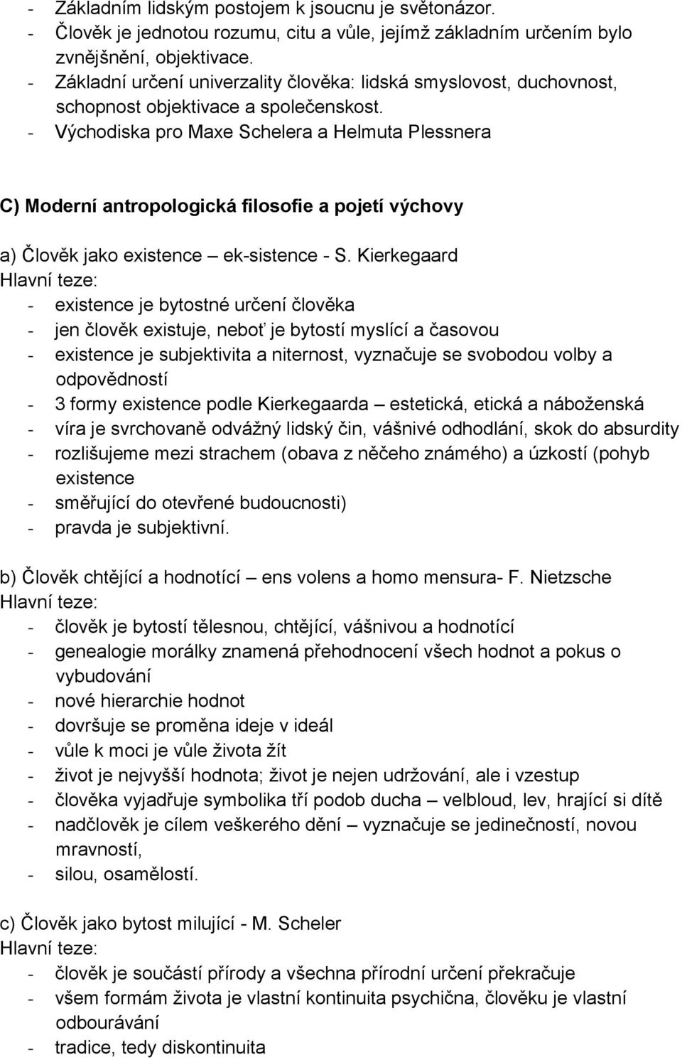 - Východiska pro Maxe Schelera a Helmuta Plessnera C) Moderní antropologická filosofie a pojetí výchovy a) Člověk jako existence ek-sistence - S.