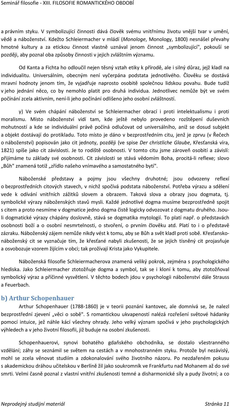 činnosti v jejich zvláštním významu. Od Kanta a Fichta ho odloučil nejen těsný vztah etiky k přírodě, ale i silný důraz, jejž kladl na individualitu.