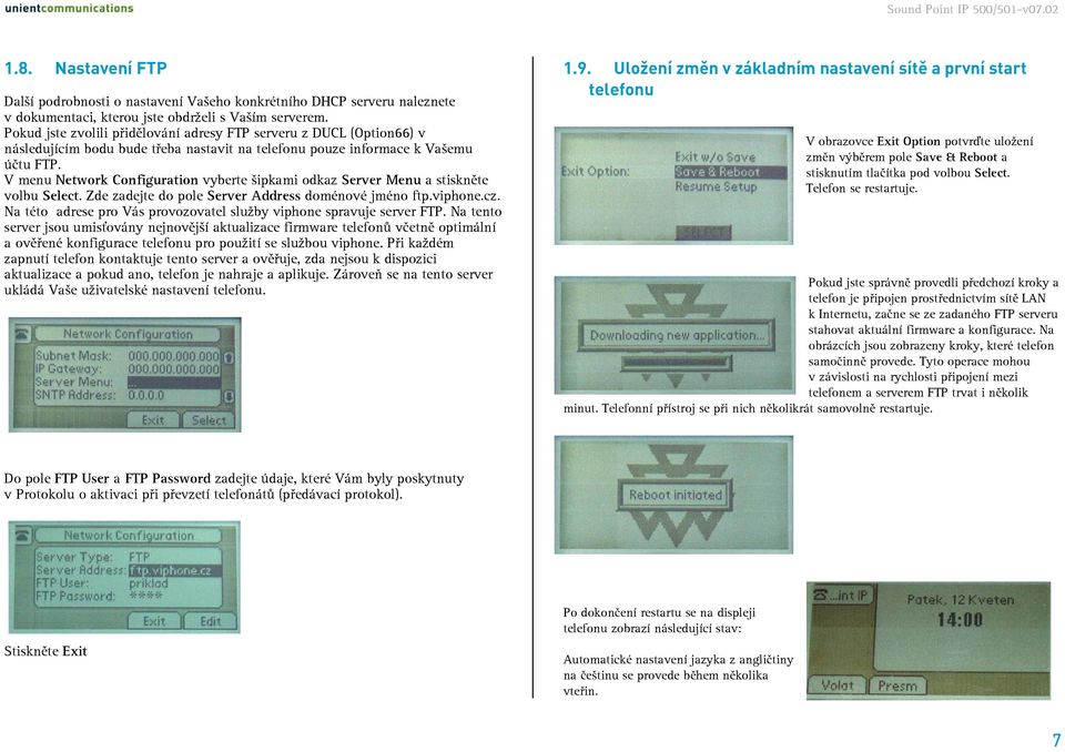 V menu Network Configuration vyberte šipkami odkaz Server Menu a stiskněte volbu Select. Zde zadejte do pole Server Address doménové jméno ftp.viphone.cz.