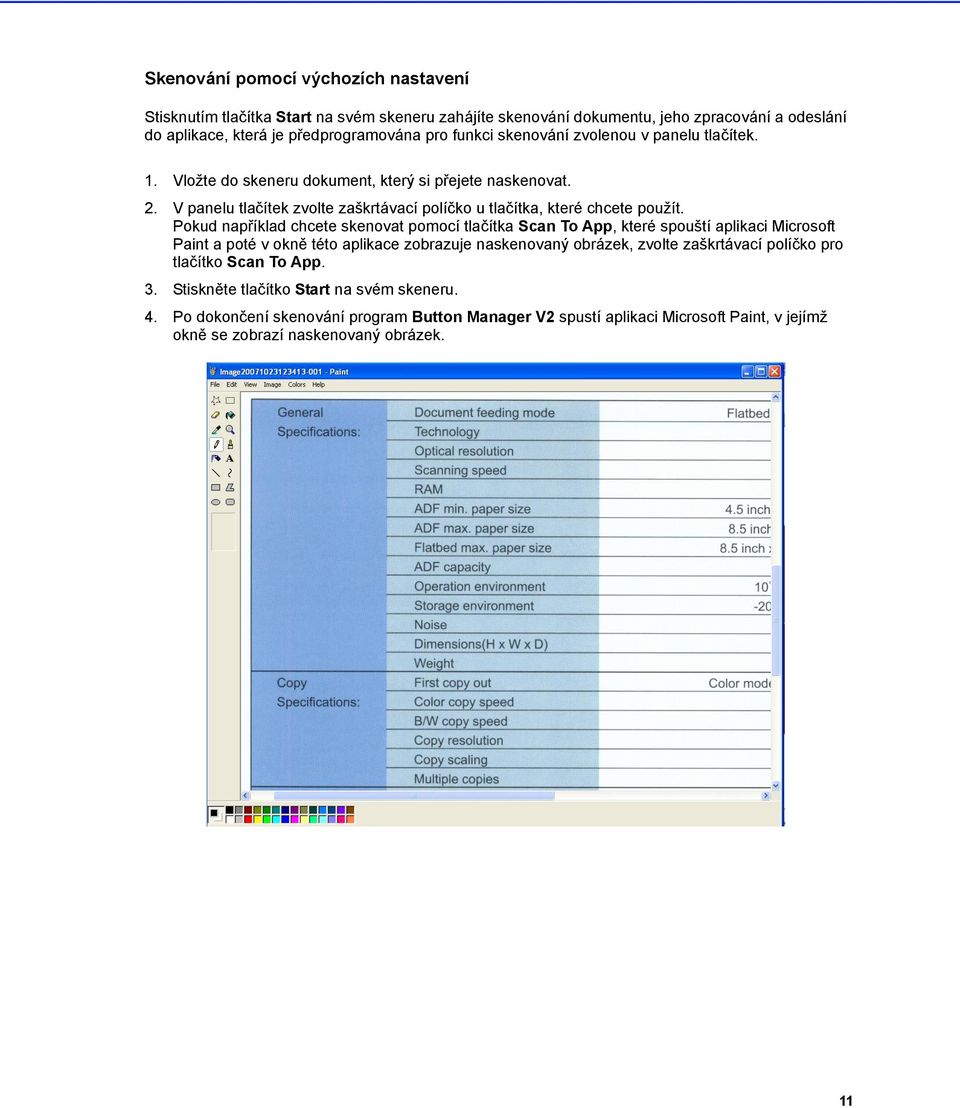 Pokud například chcete skenovat pomocí tlačítka Scan To App, které spouští aplikaci Microsoft Paint a poté v okně této aplikace zobrazuje naskenovaný obrázek, zvolte zaškrtávací políčko
