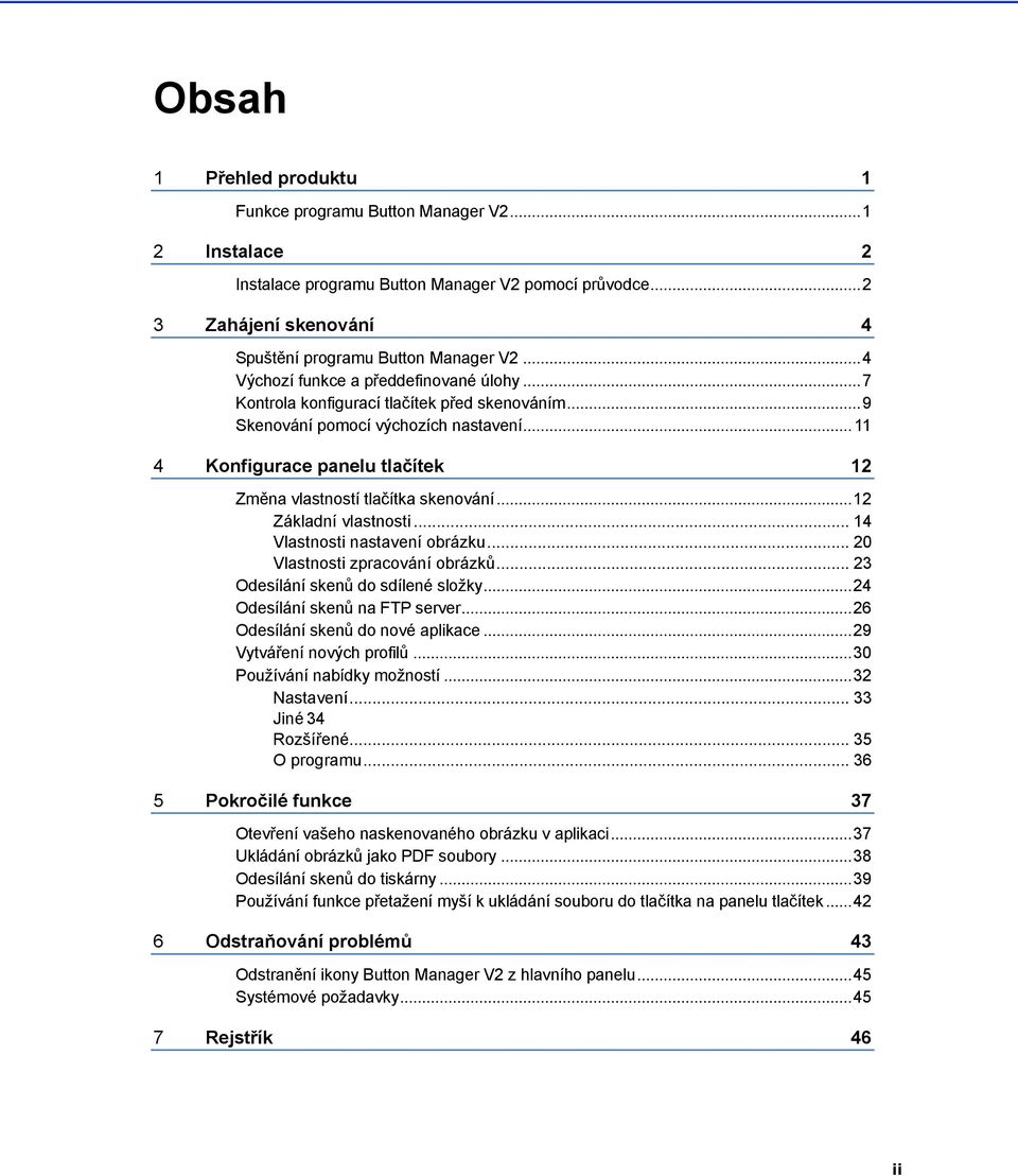 .. 11 4 Konfigurace panelu tlačítek 12 Změna vlastností tlačítka skenování... 12 Základní vlastnosti... 14 Vlastnosti nastavení obrázku... 20 Vlastnosti zpracování obrázků.