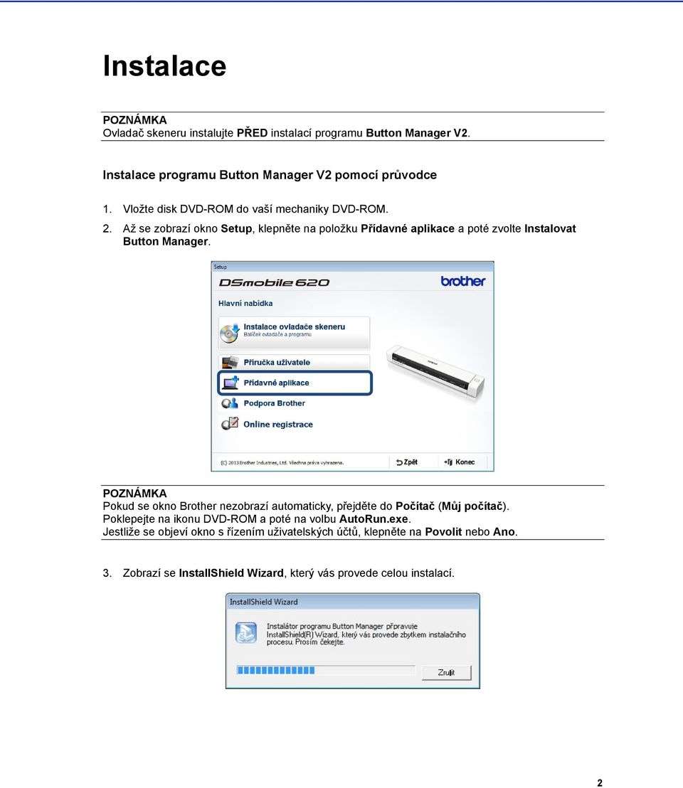 Aţ se zobrazí okno Setup, klepněte na poloţku Přídavné aplikace a poté zvolte Instalovat Button Manager.