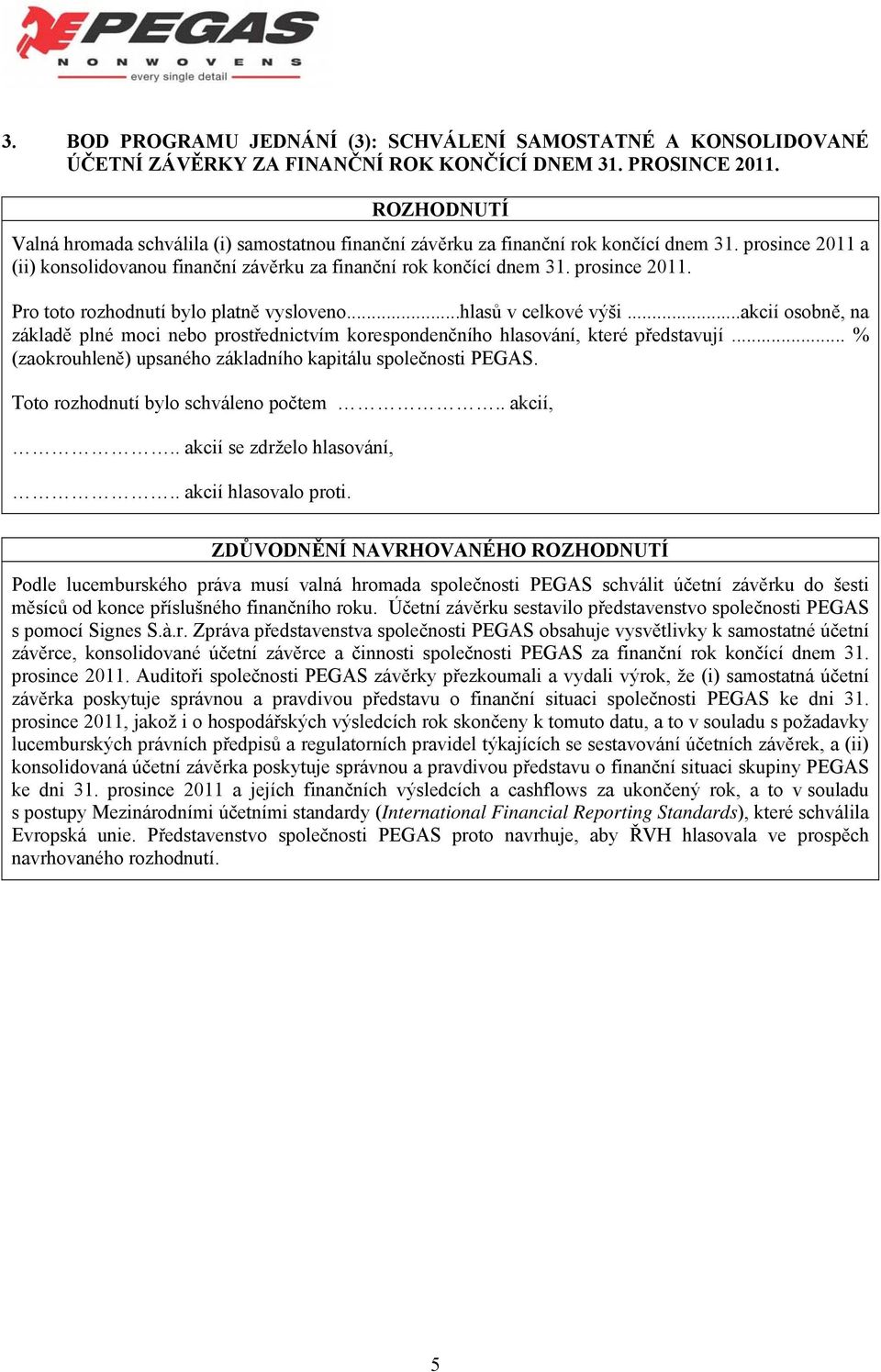 a (ii) konsolidovanou finanční závěrku za finanční rok končící dnem 31. prosince 2011.