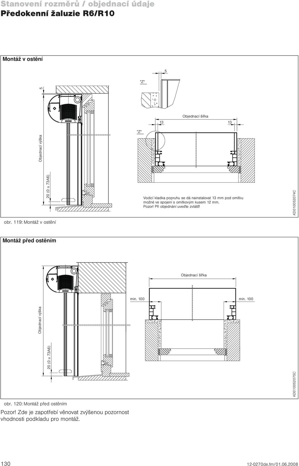 omítku možné ve spojení s omítkovým kusem 12 mm. Pozor! Při objednání uveďte zvlášť! min. 100 min.