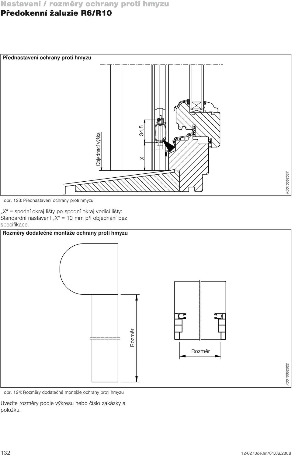 10 mm při objednání bez specifikace. Rozměry dodatečné montáže ochrany proti hmyzu Rozměr Rozměr KD010052022 obr.
