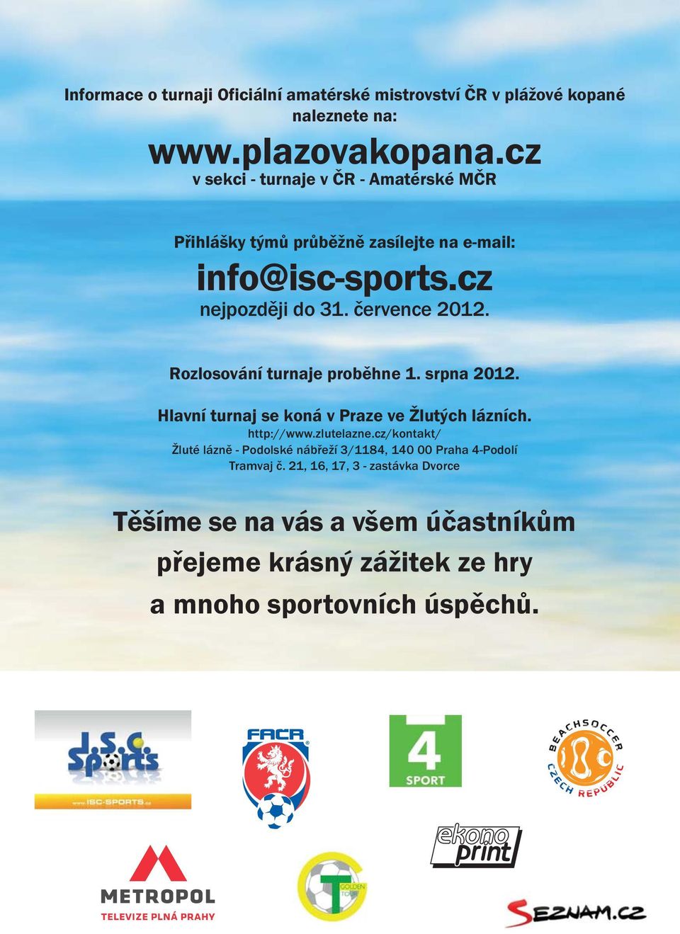 Rozlosování turnaje proběhne 1. srpna 2012. Hlavní turnaj se koná v Praze ve Žlutých lázních. http://www.zlutelazne.