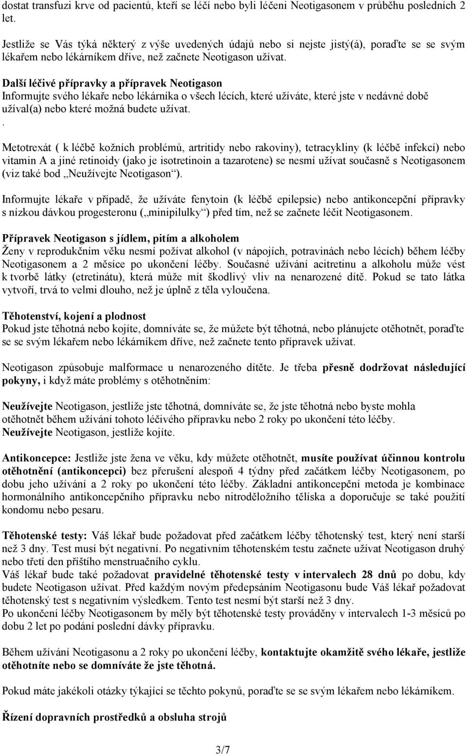 Další léčivé přípravky a přípravek Neotigason Informujte svého lékaře nebo lékárníka o všech lécích, které užíváte, které jste v nedávné době užíval(a) nebo které možná budete užívat.