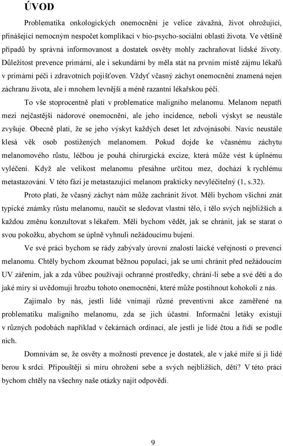 Důležitost prevence primární, ale i sekundární by měla stát na prvním místě zájmu lékařů v primární péči i zdravotních pojišťoven.