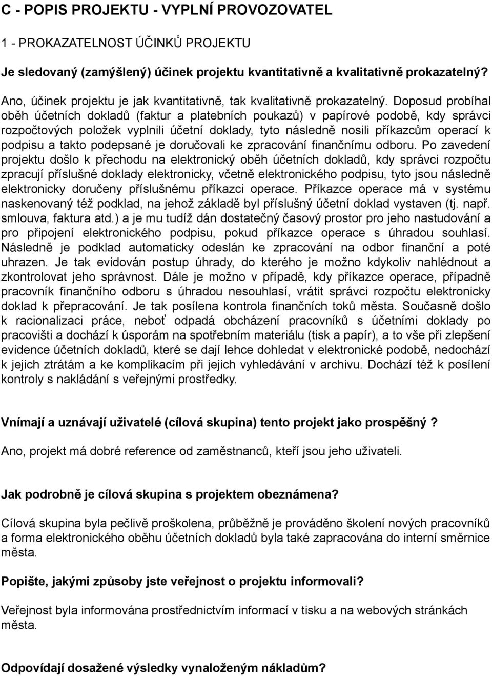 Doposud probíhal oběh účetních dokladů (faktur a platebních poukazů) v papírové podobě, kdy správci rozpočtových položek vyplnili účetní doklady, tyto následně nosili příkazcům operací k podpisu a