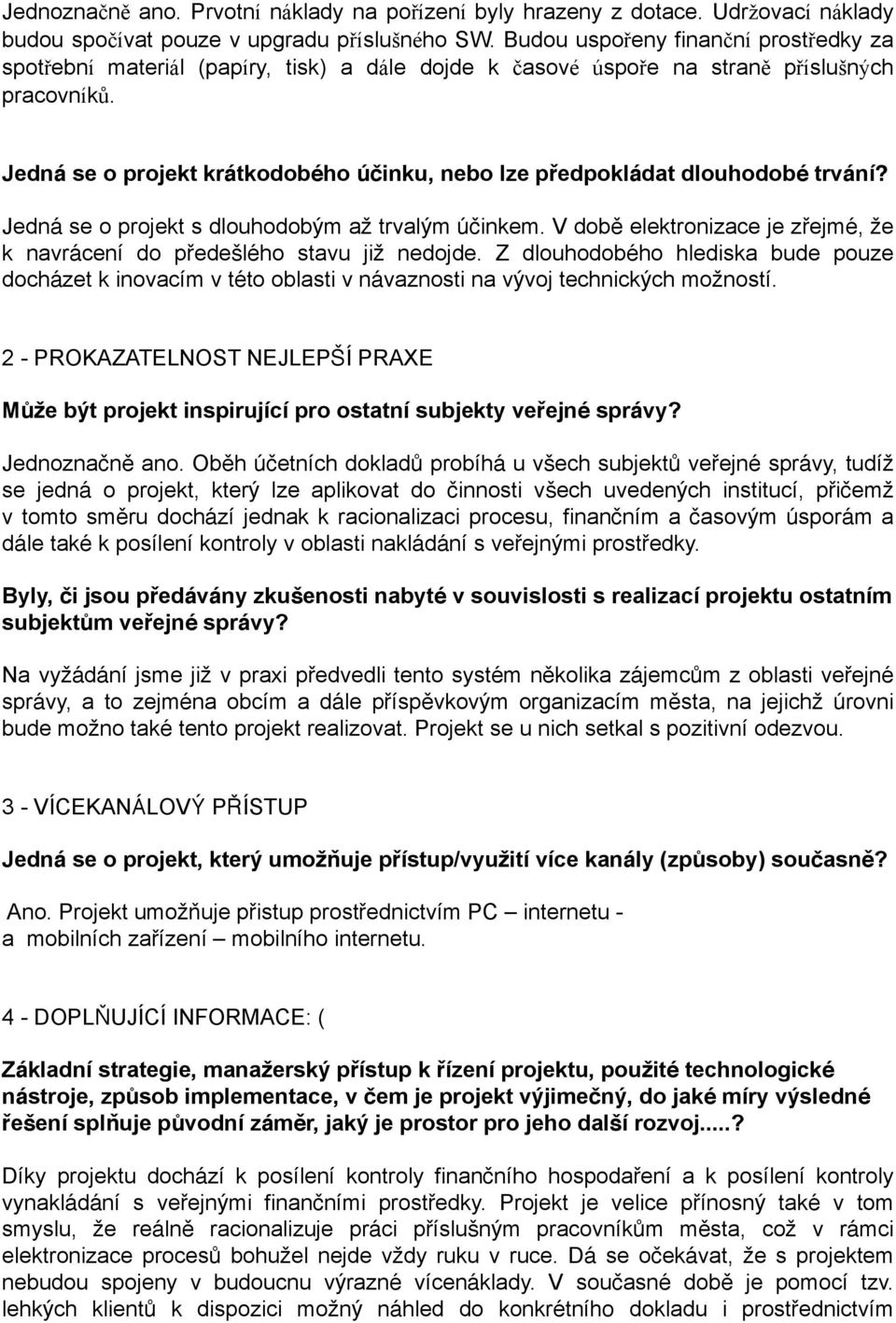 Jedná se o projekt krátkodobého účinku, nebo lze předpokládat dlouhodobé trvání? Jedná se o projekt s dlouhodobým až trvalým účinkem.