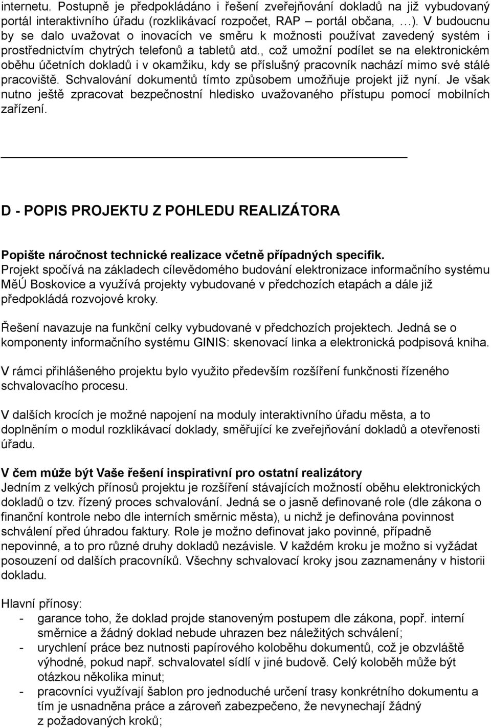 , což umožní podílet se na elektronickém oběhu účetních dokladů i v okamžiku, kdy se příslušný pracovník nachází mimo své stálé pracoviště.