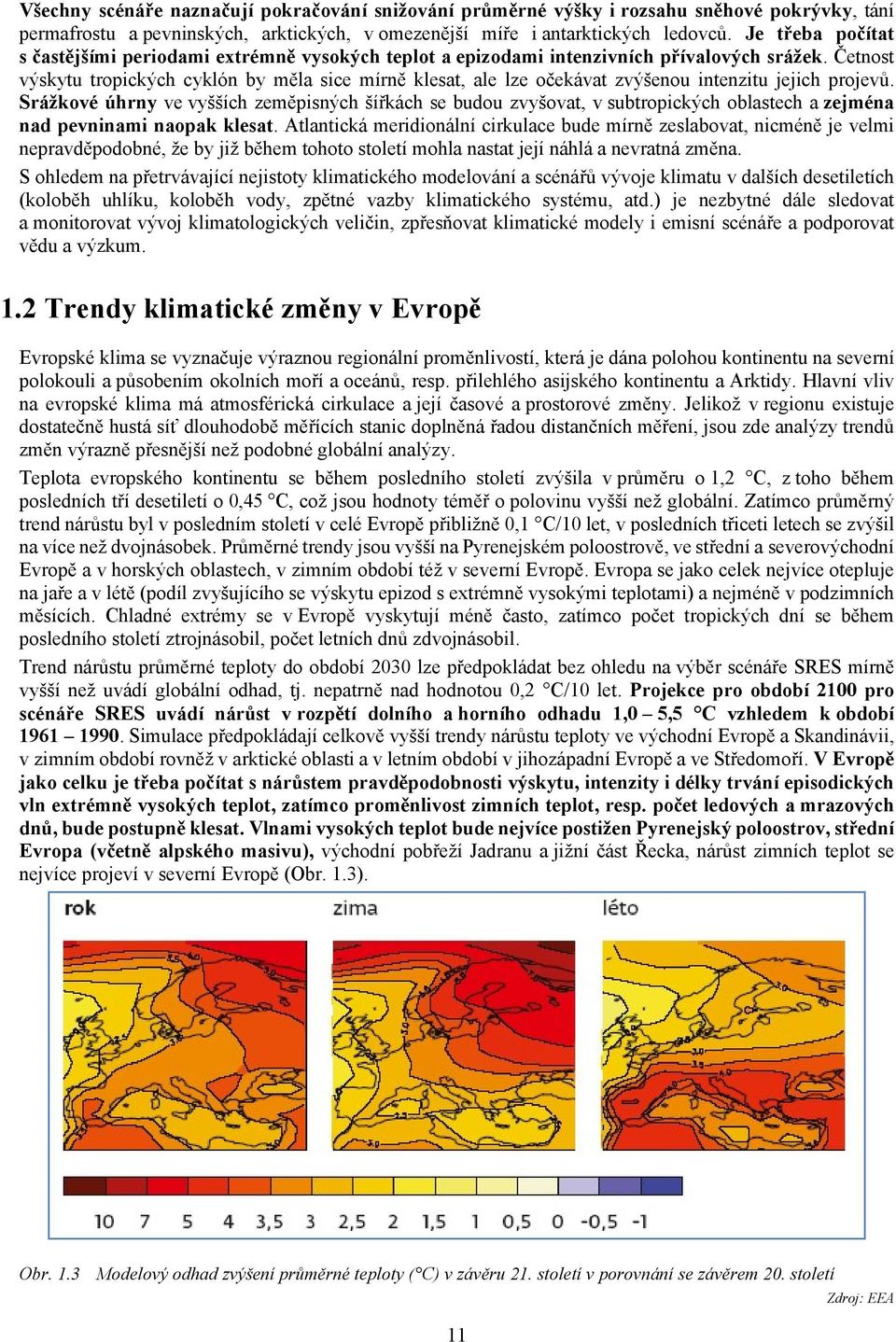 Četnost výskytu tropických cyklón by měla sice mírně klesat, ale lze očekávat zvýšenou intenzitu jejich projevů.