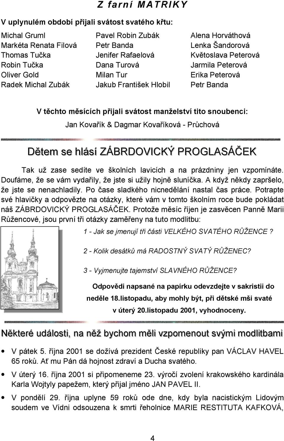 snoubenci: Jan Kova ík & Dagmar Kova íková - Pr chová D ttem se hllásíí ZÁBRDOVIICKÝ PROGLASÁ EK Tak u zase sedíte ve kolních lavicích a na prázdniny jen vzpomínáte.