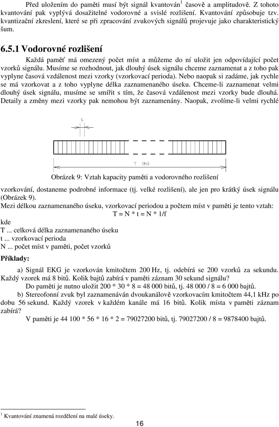 1 Vodorovné rozlišení Každá pam má omezený poet míst a mžeme do ní uložit jen odpovídající poet vzork signálu.