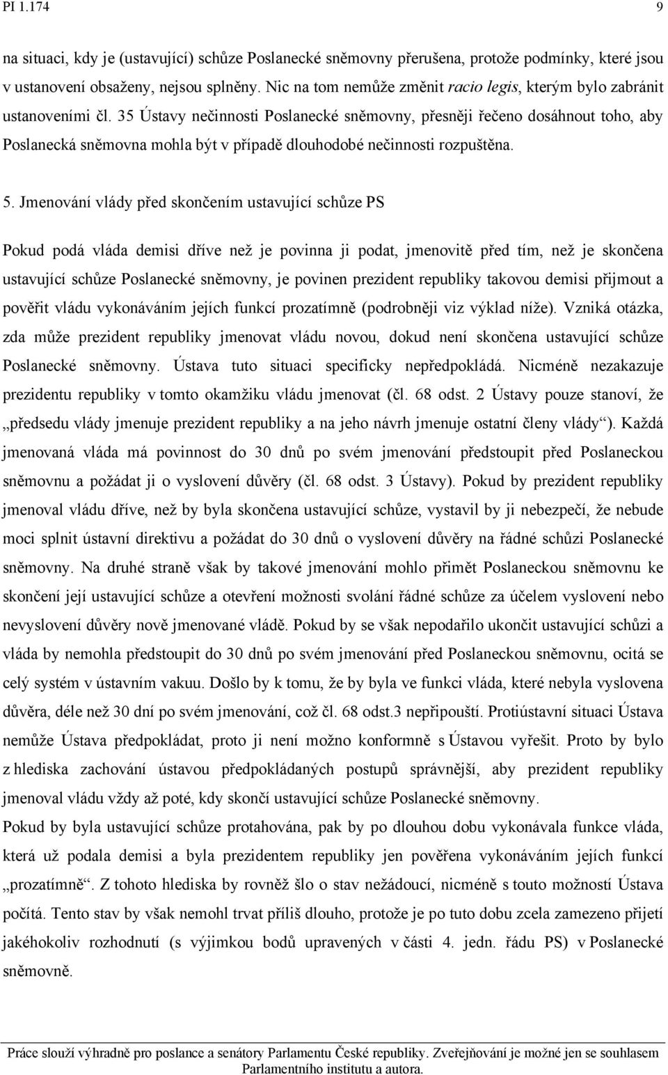 35 Ústavy nečinnosti Poslanecké sněmovny, přesněji řečeno dosáhnout toho, aby Poslanecká sněmovna mohla být v případě dlouhodobé nečinnosti rozpuštěna. 5.