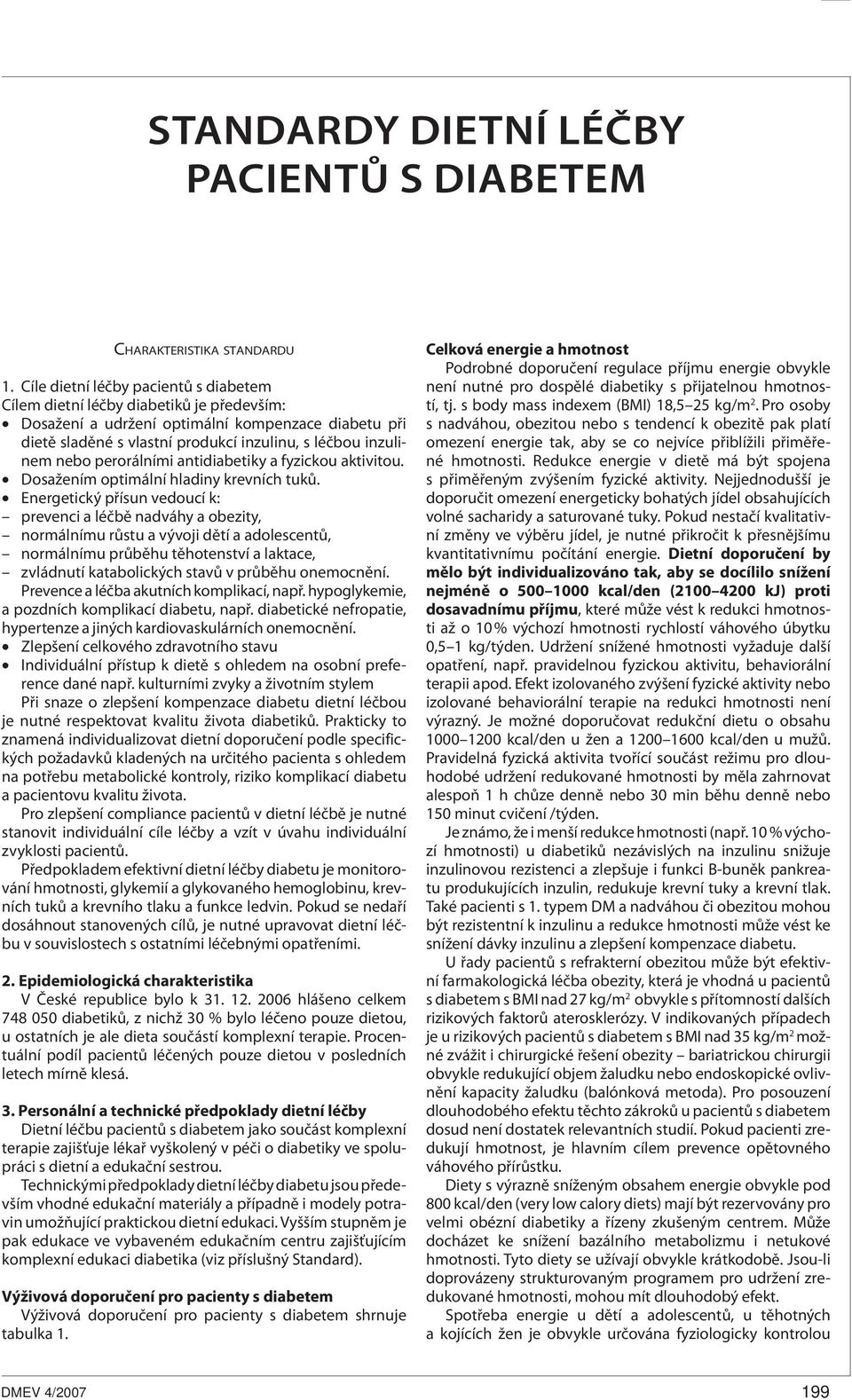 perorálními antidiabetiky a fyzickou aktivitou. Dosažením optimální hladiny krevních tuků.