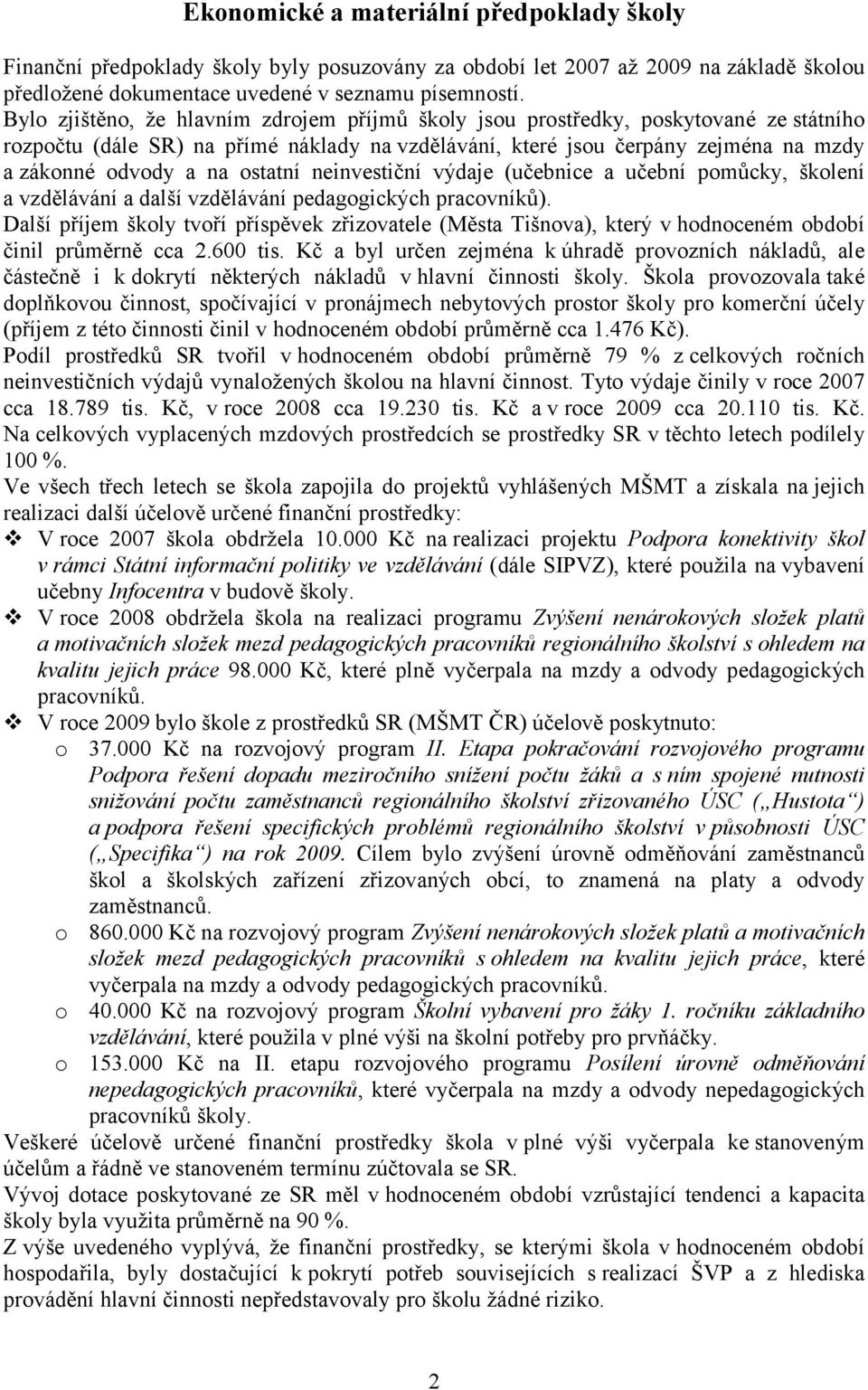 ostatní neinvestiční výdaje (učebnice a učební pomůcky, školení a vzdělávání a další vzdělávání pedagogických pracovníků).