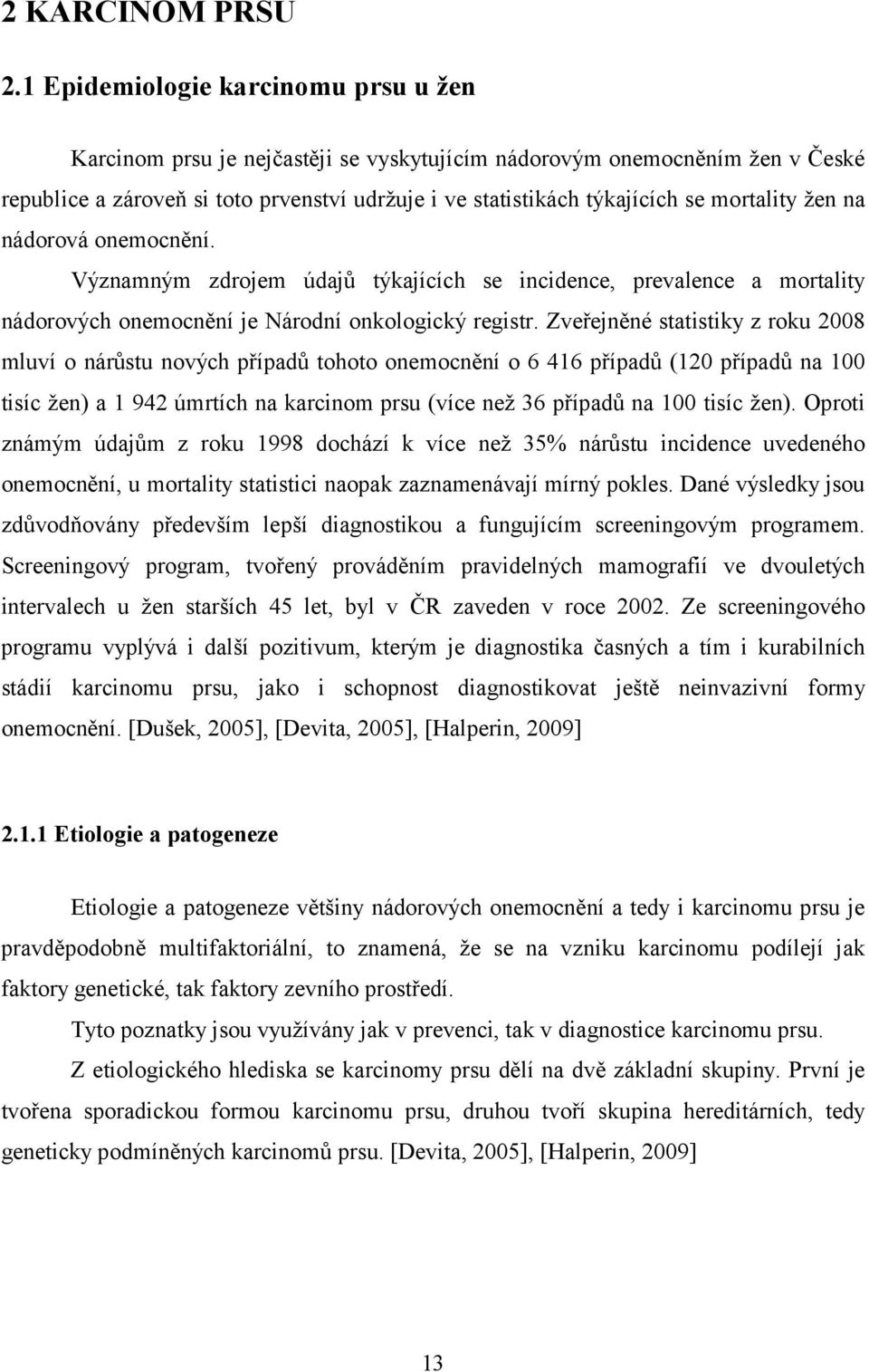 mortality žen na nádorová onemocnění. Významným zdrojem údajů týkajících se incidence, prevalence a mortality nádorových onemocnění je Národní onkologický registr.