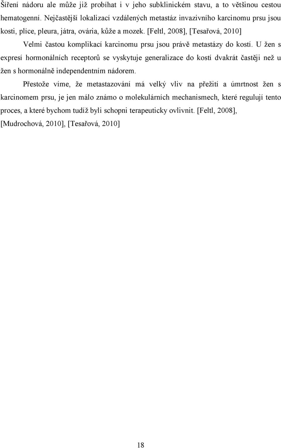 [Feltl, 2008], [Tesařová, 2010] Velmi častou komplikací karcinomu prsu jsou právě metastázy do kostí.