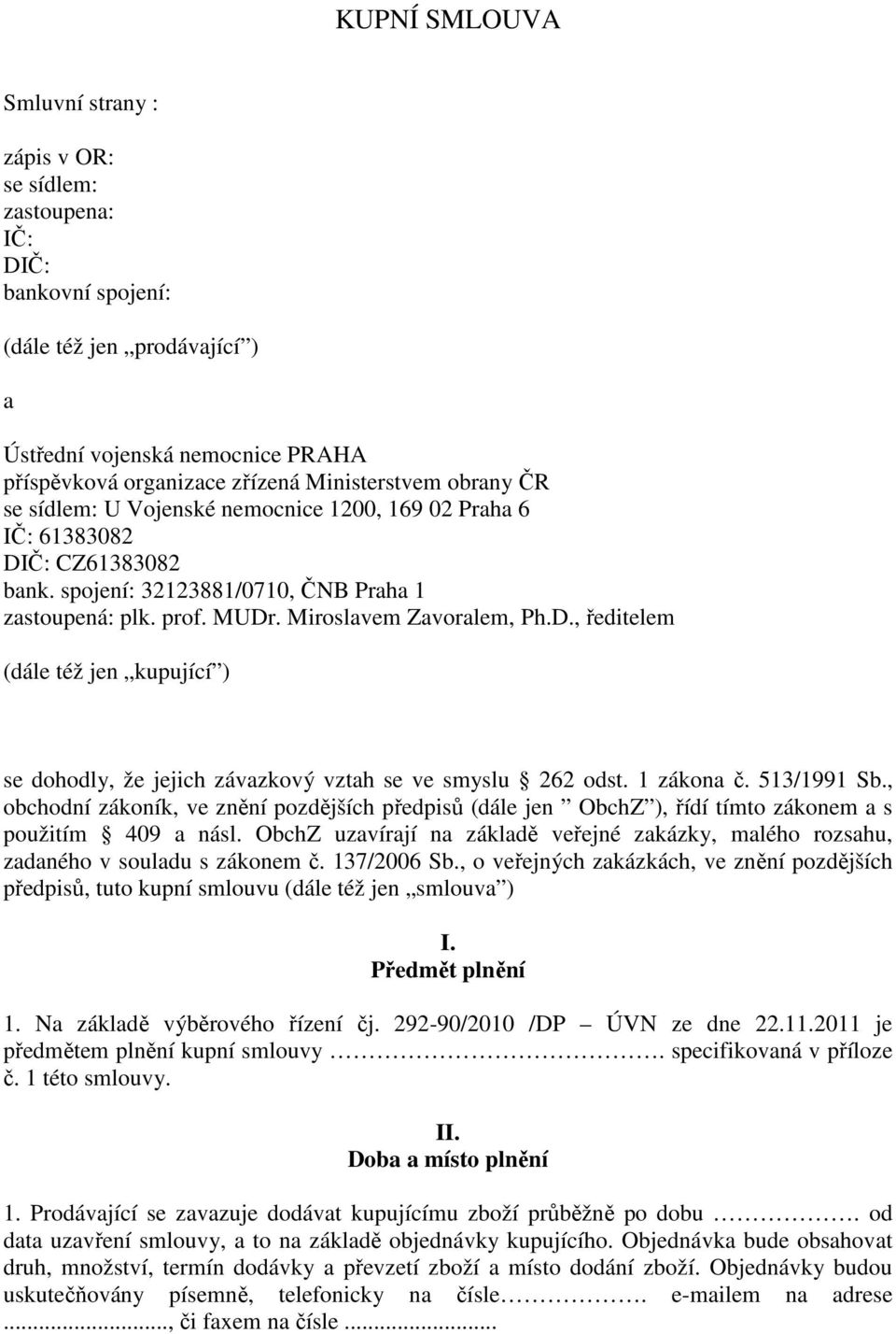 Miroslavem Zavoralem, Ph.D., ředitelem (dále též jen kupující ) se dohodly, že jejich závazkový vztah se ve smyslu 262 odst. 1 zákona č. 513/1991 Sb.