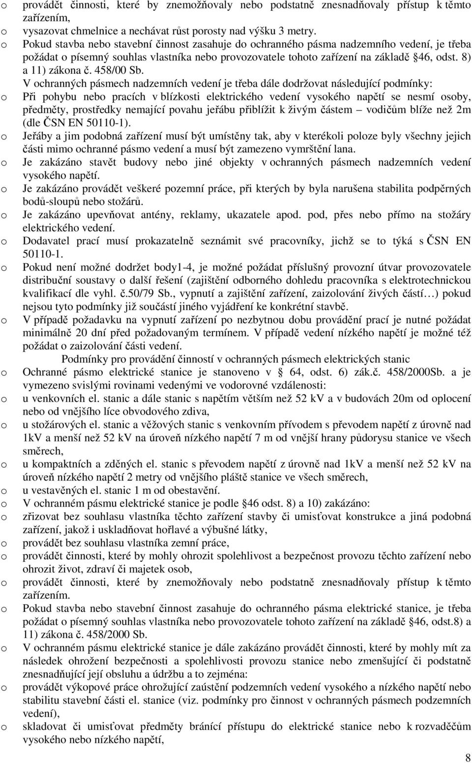 V chranných pásmech nadzemních vedení je třeba dále ddržvat následující pdmínky: Při phybu neb pracích v blízksti elektrickéh vedení vyskéh napětí se nesmí sby, předměty, prstředky nemající pvahu