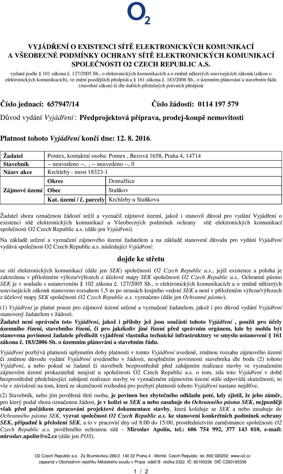 , o územním plánování a stavebním ádu (stavební zákon) i dle dalších píslušných právních pedpis íslo jednací: 657947/14 íslo žádosti: 0114 197 579 Dvod vydání Vyjádení : Pedprojektová píprava,