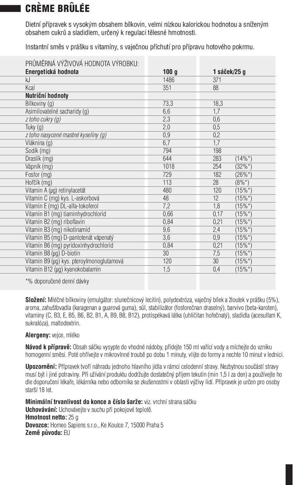 (mg) 794 198 Draslík (mg) 644 283 (14%*) Vápník (mg) 1018 254 (32%*) Fosfor (mg) 729 182 (26%*) Hořčík (mg) 113 28 (8%*) Vitamin B1 (mg) tiaminhydrochlorid 0,66 0,17 (15%*) Vitamin B2 (mg) riboflavin