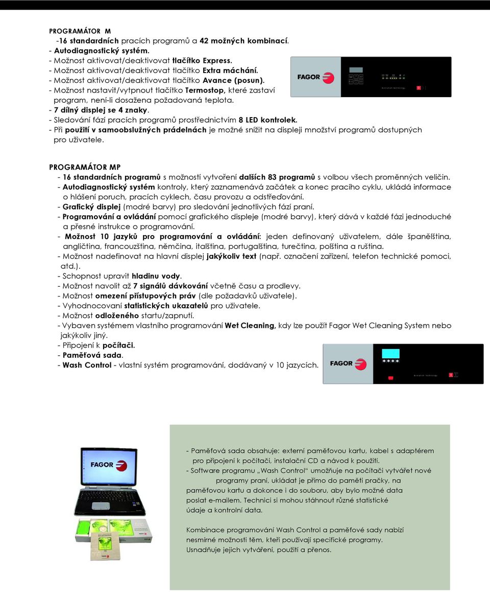 - Možnost nastavit/vytpnout tlačítko Termostop, které zastaví program, není-li dosažena požadovaná teplota. - 7 dílný displej se 4 znaky.