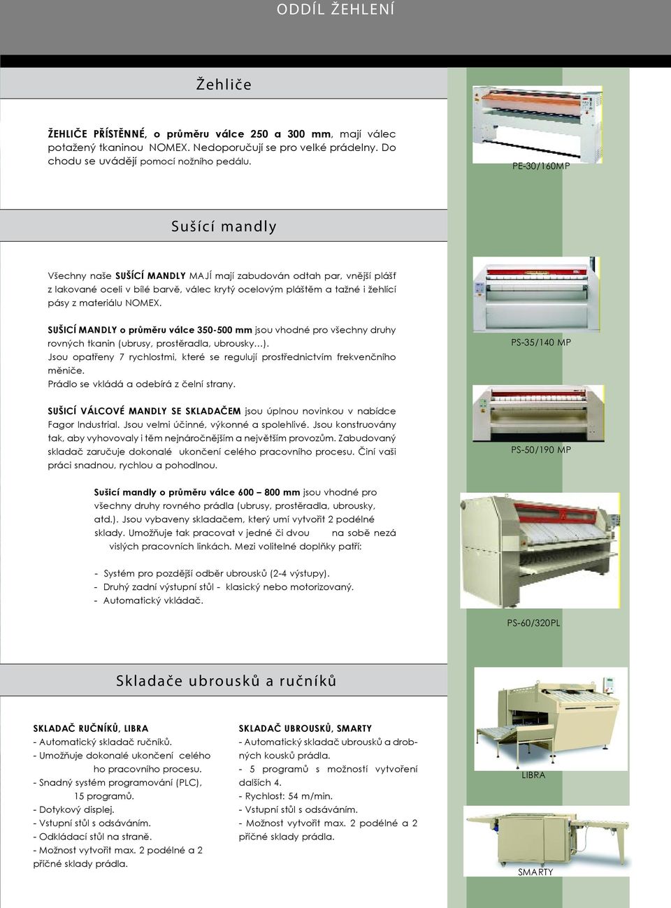 SUŠICÍ MANDLY o průměru válce 350-500 mm jsou vhodné pro všechny druhy rovných tkanin (ubrusy, prostěradla, ubrousky ).