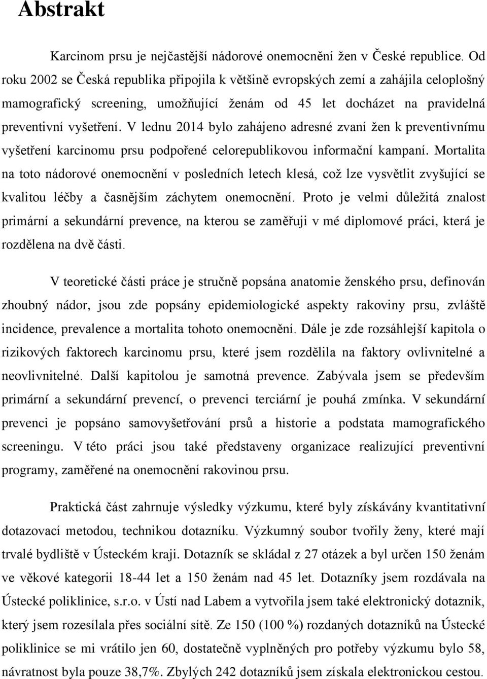 V lednu 2014 bylo zahájeno adresné zvaní žen k preventivnímu vyšetření karcinomu prsu podpořené celorepublikovou informační kampaní.