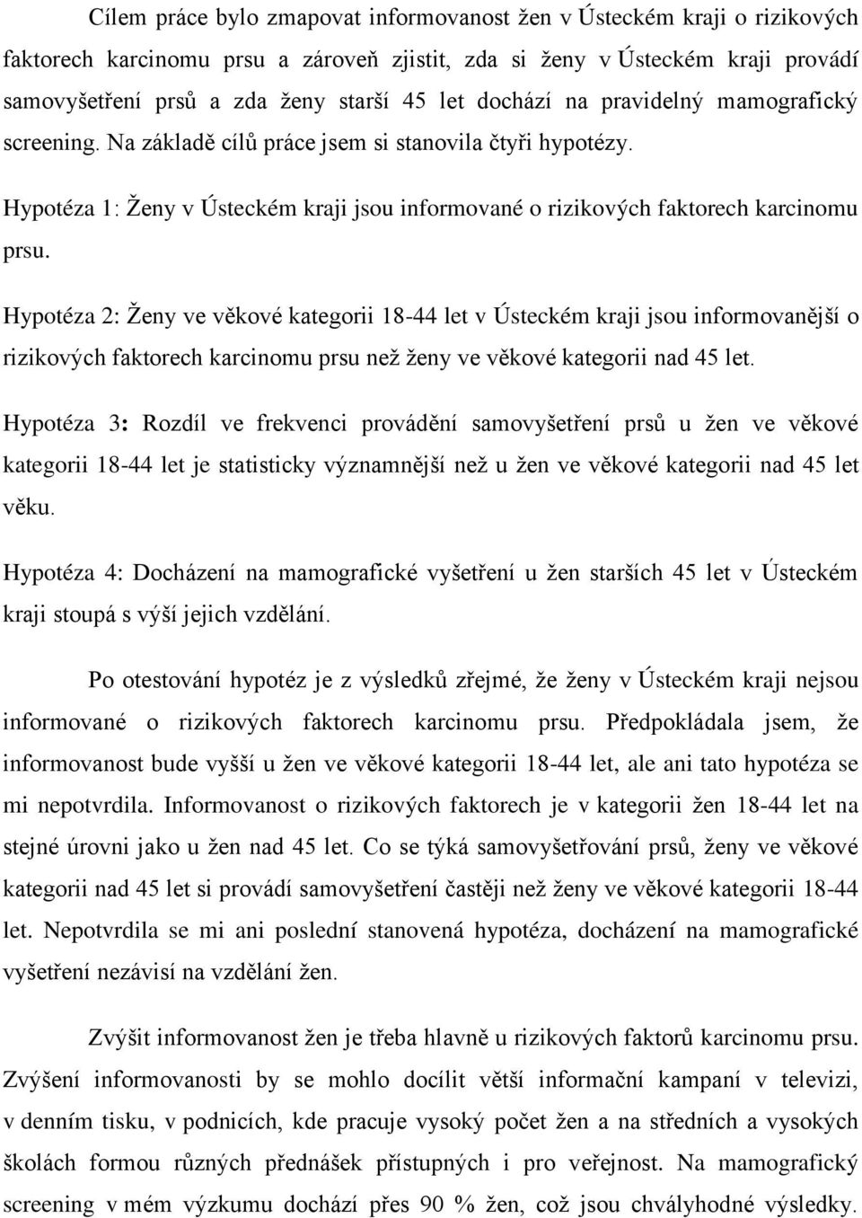 Hypotéza 2: Ženy ve věkové kategorii 18-44 let v Ústeckém kraji jsou informovanější o rizikových faktorech karcinomu prsu než ženy ve věkové kategorii nad 45 let.