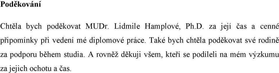 za její čas a cenné připomínky při vedení mé diplomové práce.